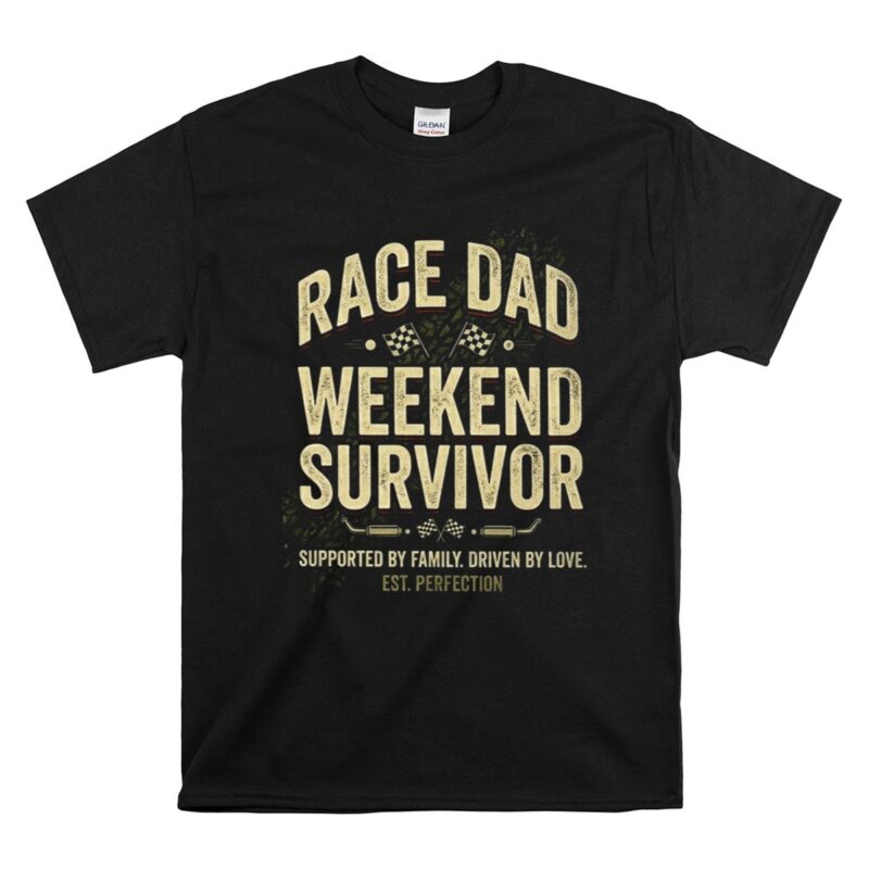 Race Dad Weekend Survivor Supported By Family Driven By Love Est Perfection 1 T Shirt 1.jpg