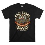 Race Track Dad 1 T Shirt.jpg