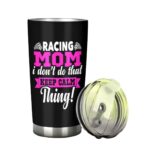Racing Mom I Dont Do That Keep Calm Thing 20oz Tumbler 2.jpg