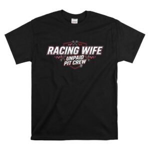 Racing Wife Unpaid Pit Crew Sarcastic Racing 1 T Shirt.jpg