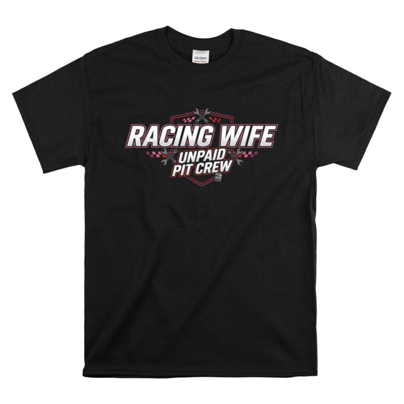 Racing Wife Unpaid Pit Crew Sarcastic Racing 1 T Shirt.jpg