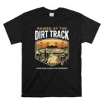 Raised At The Dirt Track 1 T Shirt.jpg
