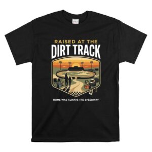 Raised At The Dirt Track 1 T Shirt.jpg