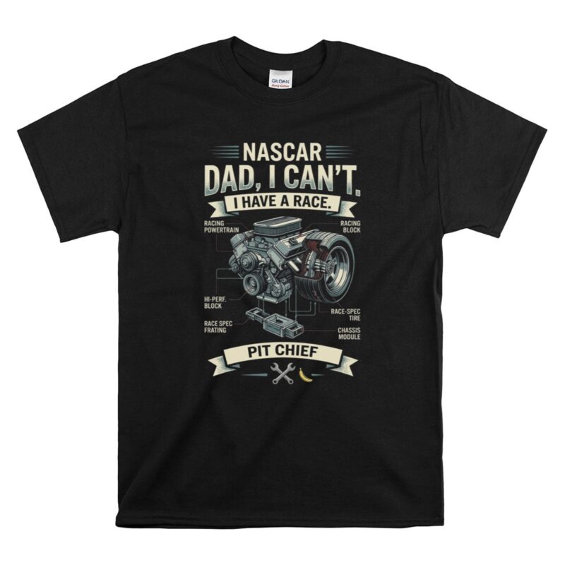 Retro Vintage Nascar Dad I Cant I Have A Race Pit Chief 1 T Shirt.jpg