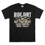Ride Dirt Not Pavement 1 T Shirt.jpg