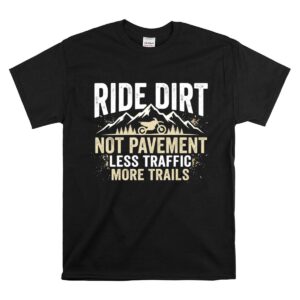 Ride Dirt Not Pavement 1 T Shirt.jpg
