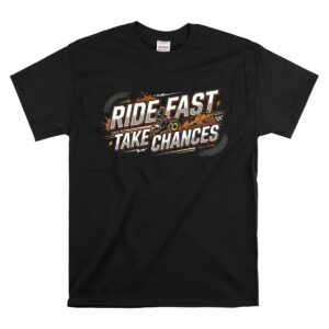Ride Fast Take Chances 1 T Shirt.jpg