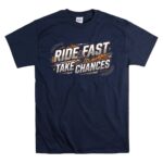 Ride Fast Take Chances 5 T Shirt.jpg