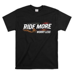 Ride More Worry Less Dirt Bike 1 T Shirt.jpg