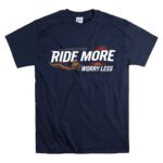 Ride More Worry Less Dirt Bike 5 T Shirt.jpg