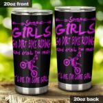 Some Girls Go Dirt Bike Riding 20Oz Tumbler 1.jpg