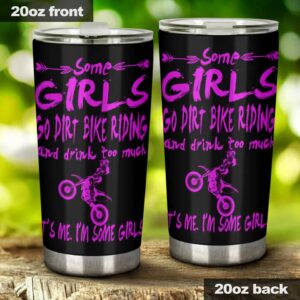 Some Girls Go Dirt Bike Riding 20Oz Tumbler 1.jpg