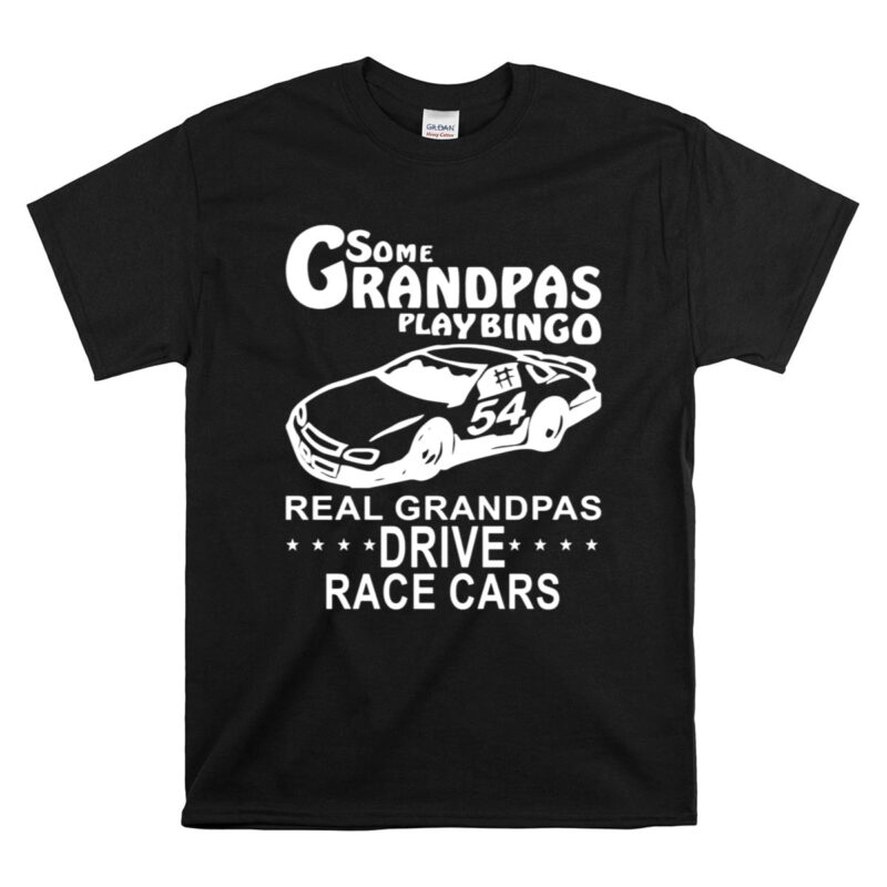Some Grandpas Play Bingo Real Grandpas Drive Race Cars 1 T Shirt.jpg