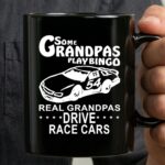 Some Grandpas Play Bingo Real Grandpas Drive Race Cars 3 mug.jpg