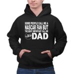 Some People Call Me A NASCAR Fan But The Most Important Call Me DAD 1 Hoodie.jpg