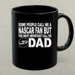 Some People Call Me A NASCAR Fan But The Most Important Call Me DAD 1 mug.jpg