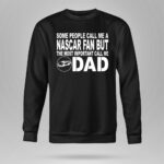 Some People Call Me A NASCAR Fan But The Most Important Call Me DAD 3 Long Sleeves.jpg
