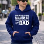 Some People Call Me A NASCAR Fan But The Most Important Call Me DAD 4 Hoodie.jpg