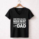 Some People Call Me A NASCAR Fan But The Most Important Call Me DAD 4 Womens V Neck.jpg