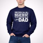 Some People Call Me A NASCAR Fan But The Most Important Call Me DAD 5 Long Sleeves.jpg