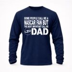 Some People Call Me A NASCAR Fan But The Most Important Call Me DAD 6 Sweatshirt.jpg