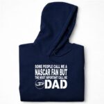 Some People Call Me A NASCAR Fan But The Most Important Call Me DAD 7 Hoodie.jpg