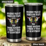Someone Told Me Theres More To Life Than Drag Racing EX Boyfriend 20Oz Tumbler 1.jpg