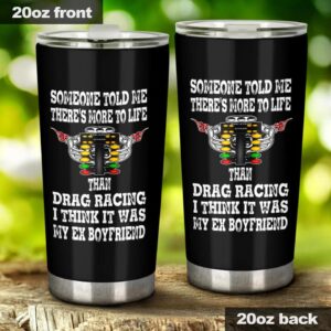Someone Told Me Theres More To Life Than Drag Racing EX Boyfriend 20Oz Tumbler 1.jpg