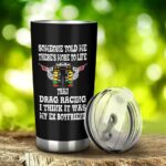 Someone Told Me Theres More To Life Than Drag Racing EX Boyfriend 20Oz Tumbler 2.jpg