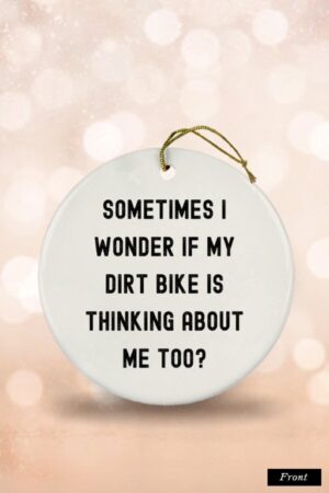 Sometime I Wonder If My Dirt bike Ceramic Ornament 1.jpg