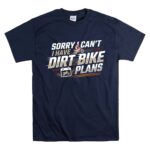 Sorry I Cant I Have Dirt Bike Plans 5 T Shirt.jpg