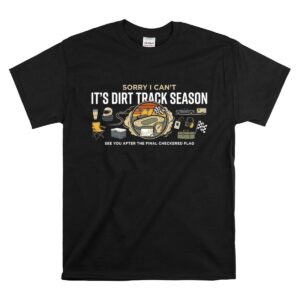 Sorry I Cant Its Dirt Track Season 1 T Shirt.jpg