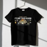 Sorry I Cant Its Dirt Track Season 3 T Shirt.jpg
