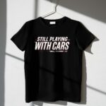 Still Playing With Cars Funny Racing 3 T Shirt.jpg