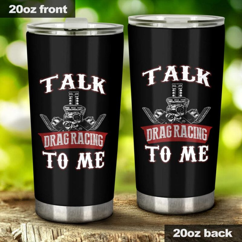 Talk Drag Racing To Me 20Oz Tumbler 1.jpg