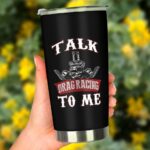 Talk Drag Racing To Me 20Oz Tumbler 3.jpg