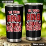 The Voices In My Head Are Telling Me To Go Drag Racing 20Oz Tumbler 1.jpg
