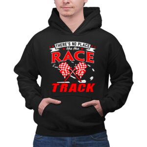 Theres No Place Like The Race Track Gift Dad 1 Hoodie.jpg