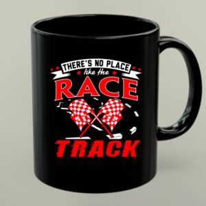 Theres No Place Like The Race Track Gift Dad 1 mug.jpg
