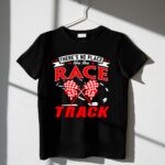 Theres No Place Like The Race Track Gift Dad 3 T Shirt.jpg