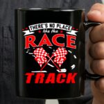 Theres No Place Like The Race Track Gift Dad 3 mug.jpg