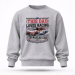 This Dad Loves Racing For Nascar Dad 5 Sweatshirt.jpg