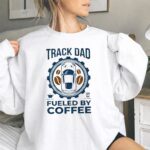 Track Dad Fueled By Coffee Funny 2 Sweatshirt.jpg