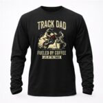 Track Dad Fueled By Coffee Life At The Track Motor 2 Sweatshirt.jpg
