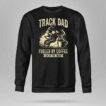 Track Dad Fueled By Coffee Life At The Track Motor 3 Long Sleeves.jpg