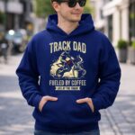 Track Dad Fueled By Coffee Life At The Track Motor 4 Hoodie.jpg