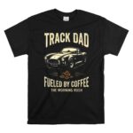 Track Dad Fueled By Coffee The Morning Rush 1 T Shirt.jpg
