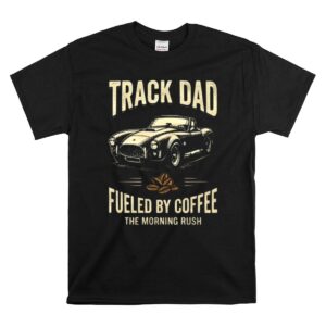 Track Dad Fueled By Coffee The Morning Rush 1 T Shirt.jpg