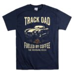 Track Dad Fueled By Coffee The Morning Rush 5 T Shirt.jpg