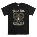 Track Dad Fueled By Coffee The Perfect Race Blend 1 T Shirt.jpg